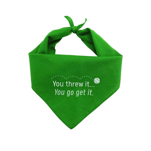 Sassy Pet Bandana - You Threw It, You Go Get It.